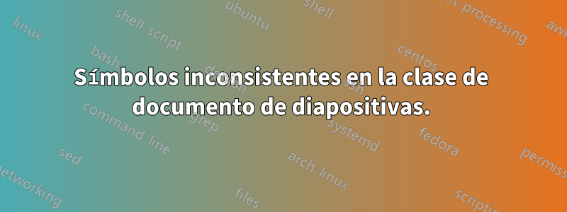 Símbolos inconsistentes en la clase de documento de diapositivas.