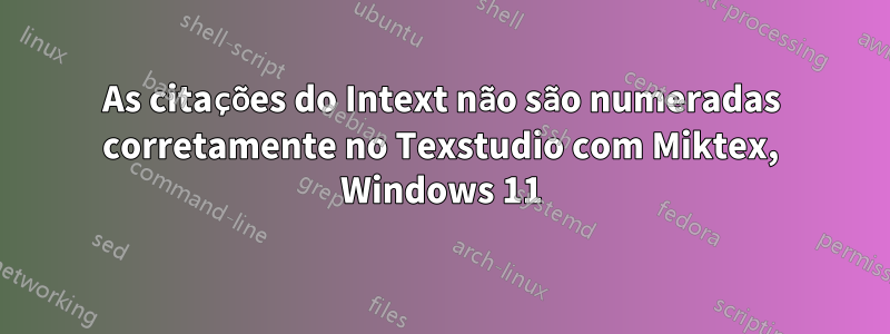 As citações do Intext não são numeradas corretamente no Texstudio com Miktex, Windows 11