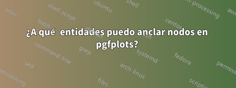 ¿A qué entidades puedo anclar nodos en pgfplots?