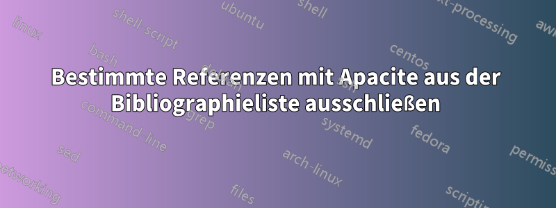 Bestimmte Referenzen mit Apacite aus der Bibliographieliste ausschließen