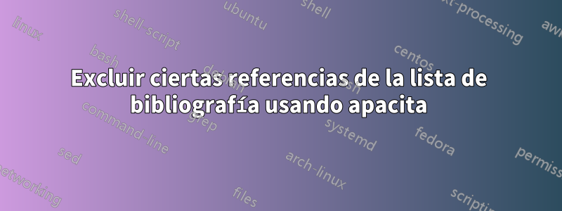 Excluir ciertas referencias de la lista de bibliografía usando apacita