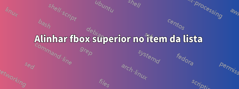 Alinhar fbox superior no item da lista