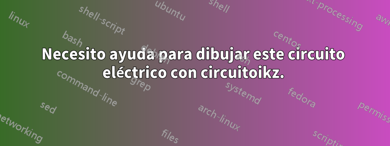Necesito ayuda para dibujar este circuito eléctrico con circuitoikz.