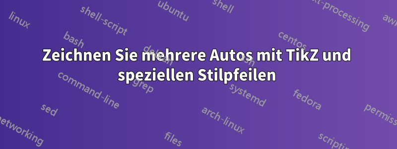 Zeichnen Sie mehrere Autos mit TikZ und speziellen Stilpfeilen