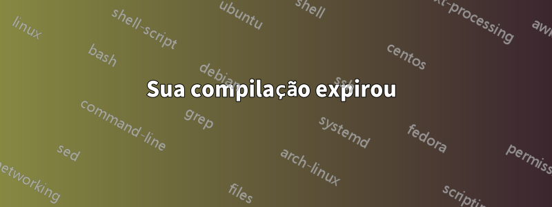 Sua compilação expirou 