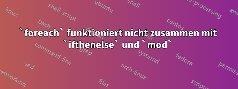 `foreach` funktioniert nicht zusammen mit `ifthenelse` und `mod`