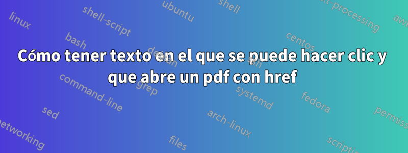 Cómo tener texto en el que se puede hacer clic y que abre un pdf con href