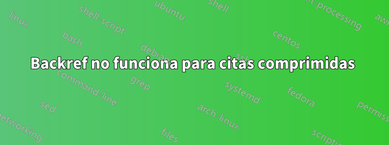 Backref no funciona para citas comprimidas