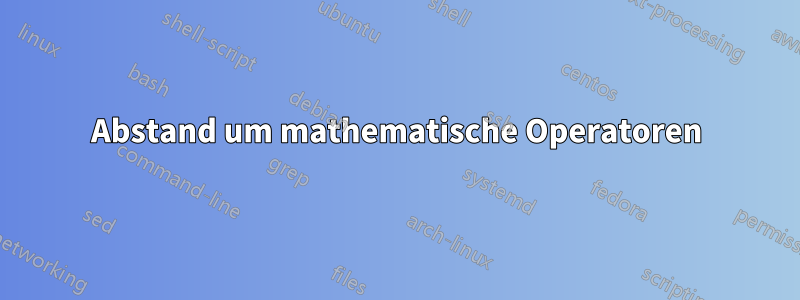Abstand um mathematische Operatoren