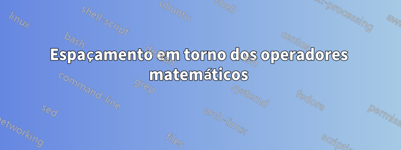 Espaçamento em torno dos operadores matemáticos
