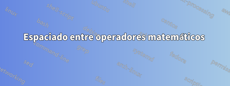Espaciado entre operadores matemáticos