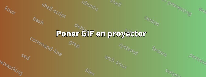 Poner GIF en proyector 