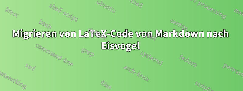 Migrieren von LaTeX-Code von Markdown nach Eisvogel