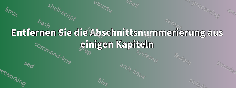 Entfernen Sie die Abschnittsnummerierung aus einigen Kapiteln