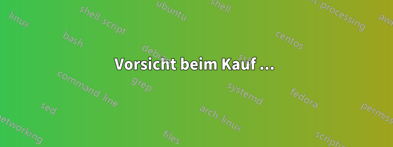 Vorsicht beim Kauf ...