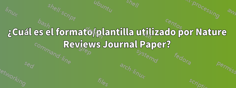 ¿Cuál es el formato/plantilla utilizado por Nature Reviews Journal Paper?