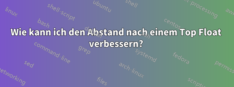 Wie kann ich den Abstand nach einem Top Float verbessern?