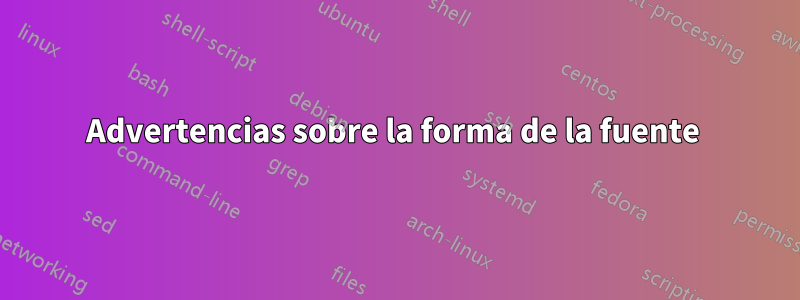 Advertencias sobre la forma de la fuente