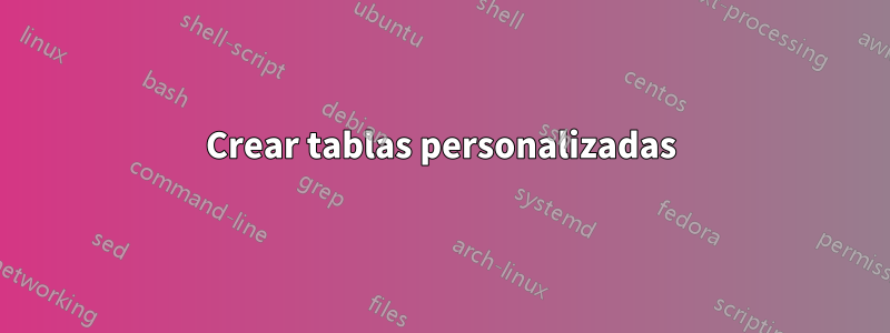Crear tablas personalizadas