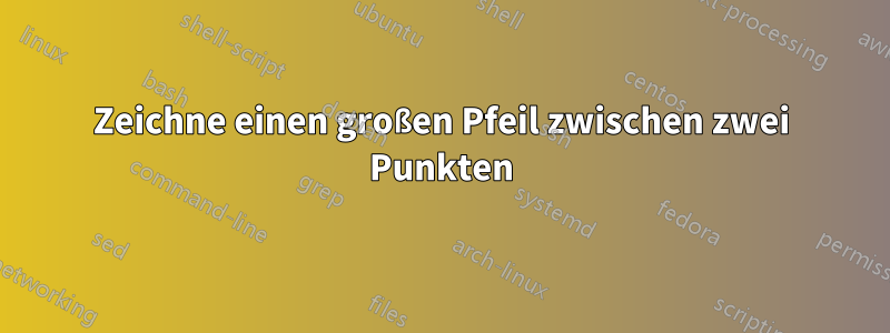Zeichne einen großen Pfeil zwischen zwei Punkten