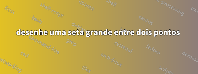 desenhe uma seta grande entre dois pontos