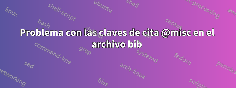Problema con las claves de cita @misc en el archivo bib
