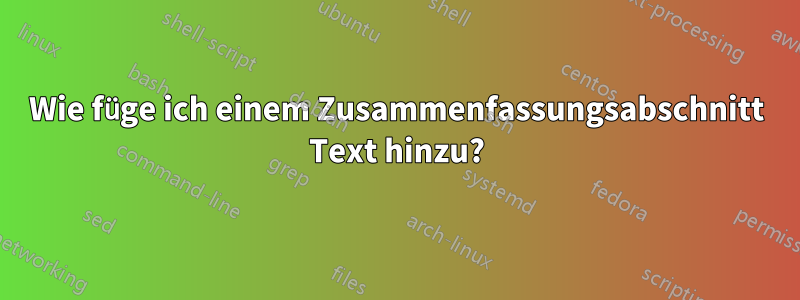 Wie füge ich einem Zusammenfassungsabschnitt Text hinzu?