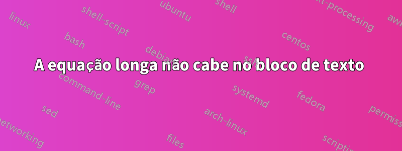 A equação longa não cabe no bloco de texto