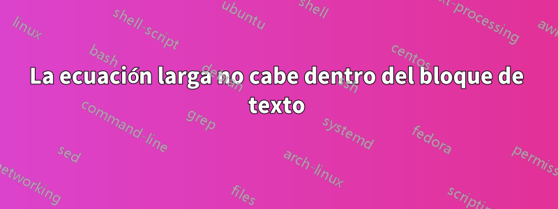 La ecuación larga no cabe dentro del bloque de texto