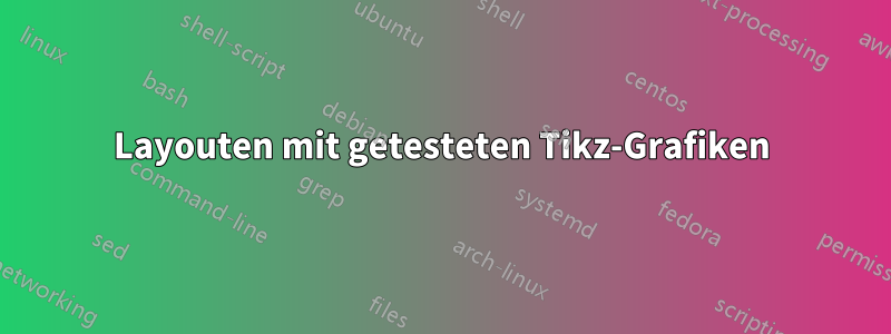Layouten mit getesteten Tikz-Grafiken