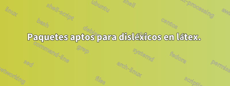 Paquetes aptos para disléxicos en látex.