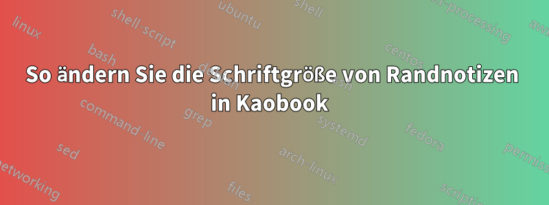 So ändern Sie die Schriftgröße von Randnotizen in Kaobook 