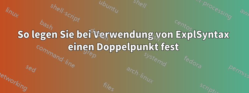 So legen Sie bei Verwendung von ExplSyntax einen Doppelpunkt fest