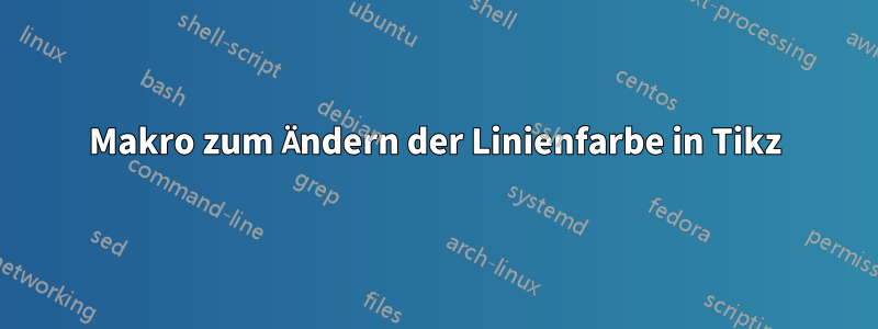 Makro zum Ändern der Linienfarbe in Tikz