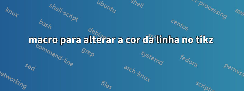 macro para alterar a cor da linha no tikz