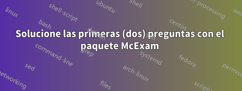 Solucione las primeras (dos) preguntas con el paquete McExam