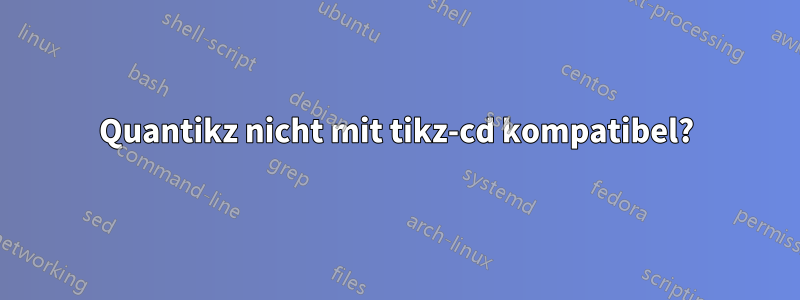 Quantikz nicht mit tikz-cd kompatibel?