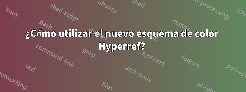 ¿Cómo utilizar el nuevo esquema de color Hyperref?