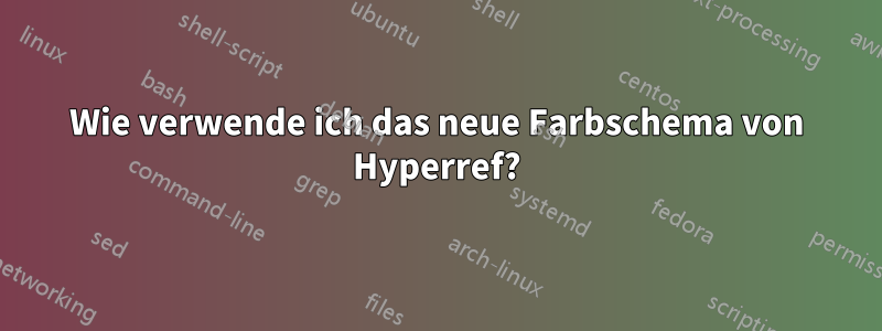 Wie verwende ich das neue Farbschema von Hyperref?