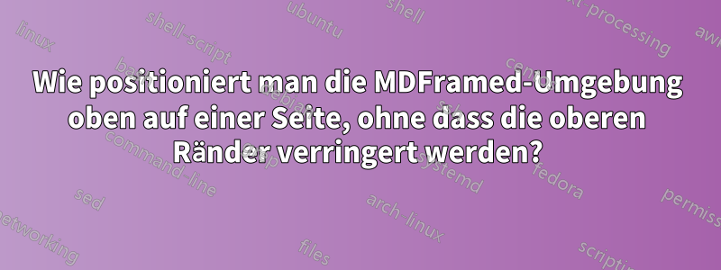 Wie positioniert man die MDFramed-Umgebung oben auf einer Seite, ohne dass die oberen Ränder verringert werden?