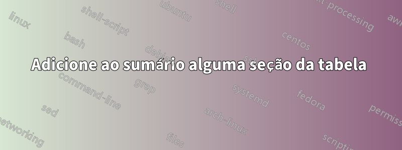 Adicione ao sumário alguma seção da tabela