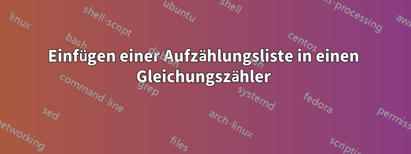 Einfügen einer Aufzählungsliste in einen Gleichungszähler