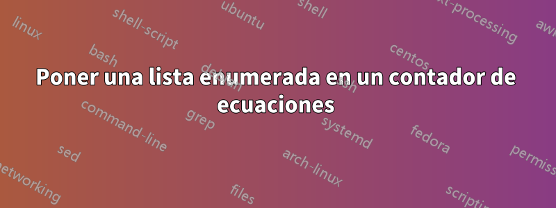 Poner una lista enumerada en un contador de ecuaciones