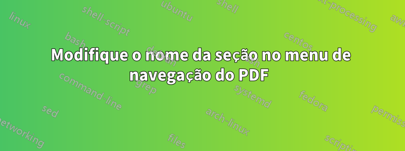 Modifique o nome da seção no menu de navegação do PDF 