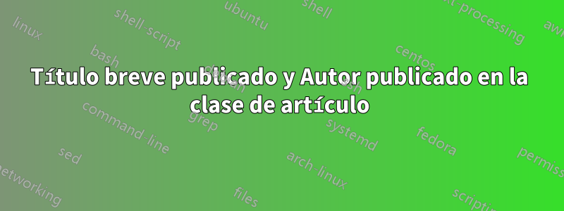 Título breve publicado y Autor publicado en la clase de artículo