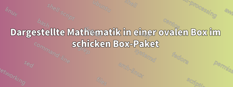 Dargestellte Mathematik in einer ovalen Box im schicken Box-Paket