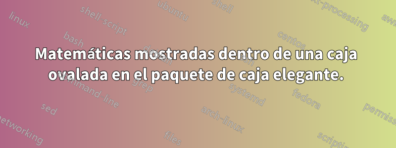 Matemáticas mostradas dentro de una caja ovalada en el paquete de caja elegante.