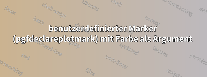 benutzerdefinierter Marker (pgfdeclareplotmark) mit Farbe als Argument