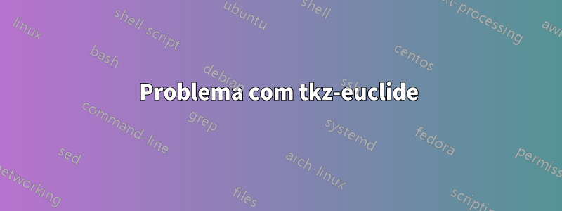 Problema com tkz-euclide