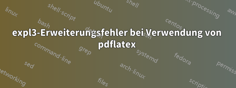 expl3-Erweiterungsfehler bei Verwendung von pdflatex